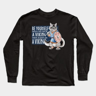 Be Yourself. Unless you can be a Viking. Like Freyar! Long Sleeve T-Shirt